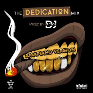 Dj Factor – The Dedication Mix (Amapiano Version)